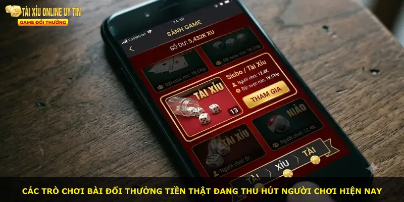 Các trò chơi bài đổi thưởng tiền thật đang thu hút người chơi hiện nay
