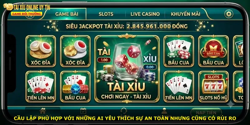 Cầu lặp phù hợp với những ai yêu thích sự an toàn nhưng cũng có rủi ro