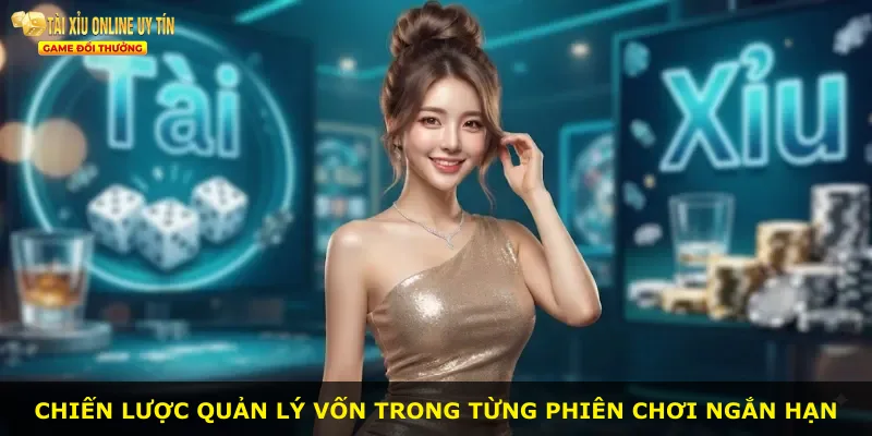 Chiến lược quản lý vốn trong từng phiên chơi ngắn hạn
