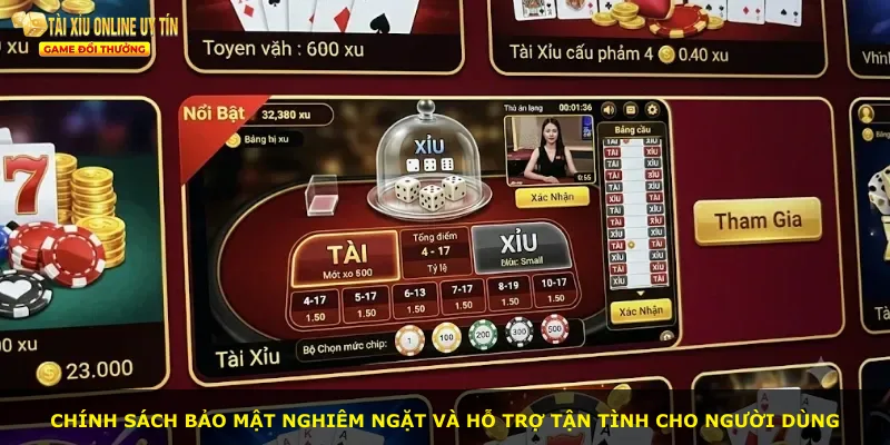 Chính sách bảo mật nghiêm ngặt và hỗ trợ tận tình cho người dùng