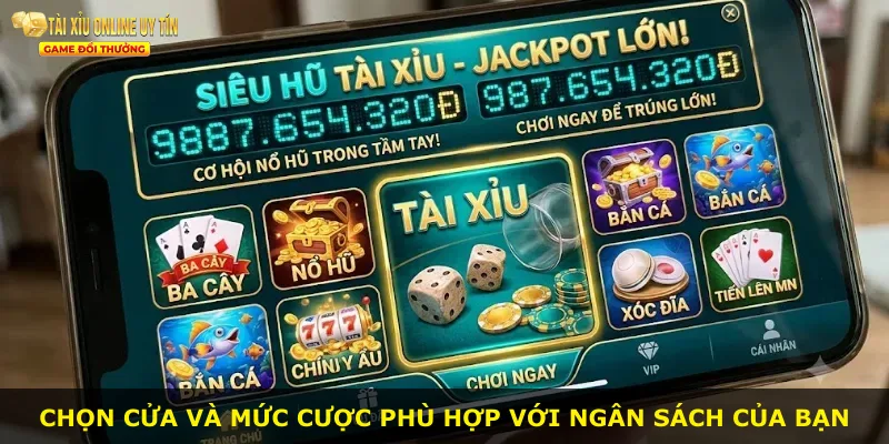Chọn cửa và mức cược phù hợp với ngân sách của bạn