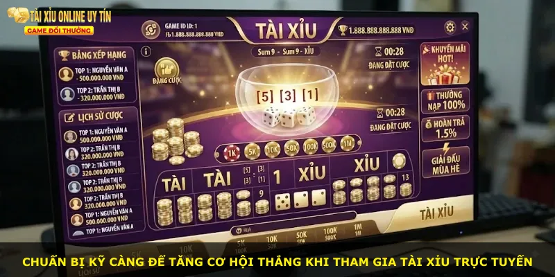 Chuẩn bị kỹ càng để tăng cơ hội thắng khi tham gia tài xỉu trực tuyến