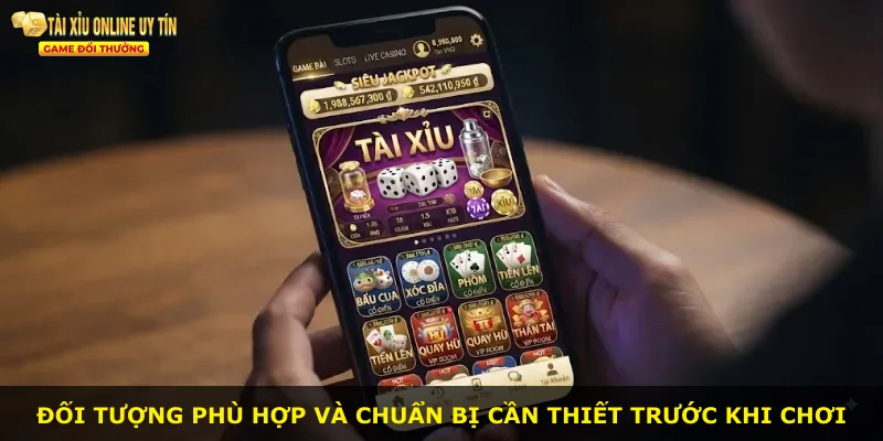 Đối tượng phù hợp và chuẩn bị cần thiết trước khi chơi