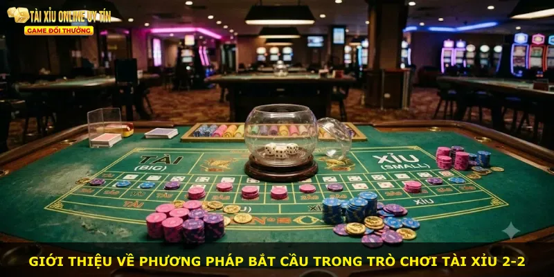 Giới thiệu về phương pháp bắt cầu trong trò chơi tài xỉu 2-2