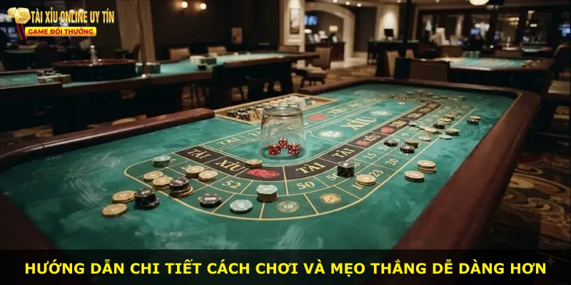 Hướng dẫn chi tiết cách chơi và mẹo thắng dễ dàng hơn