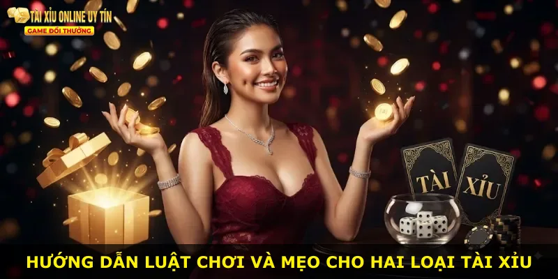 Hướng dẫn luật chơi và mẹo cho hai loại tài xỉu