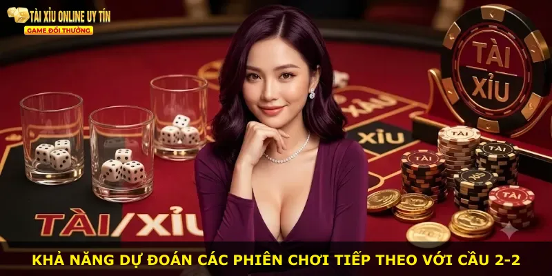 Khả năng dự đoán các phiên chơi tiếp theo với cầu 2-2