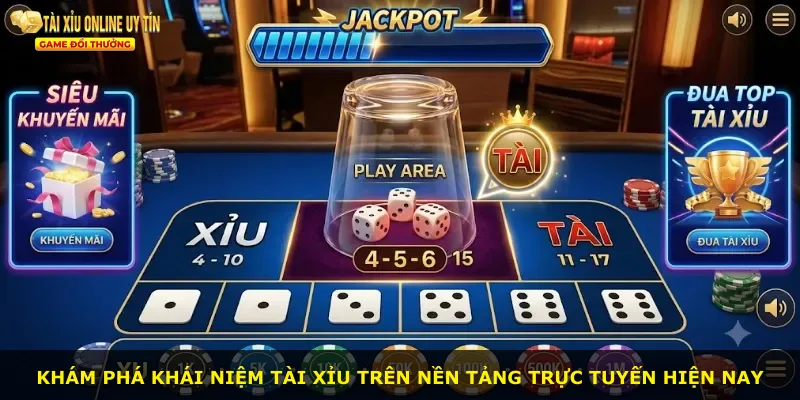 Khám phá khái niệm tài xỉu trên nền tảng trực tuyến hiện nay