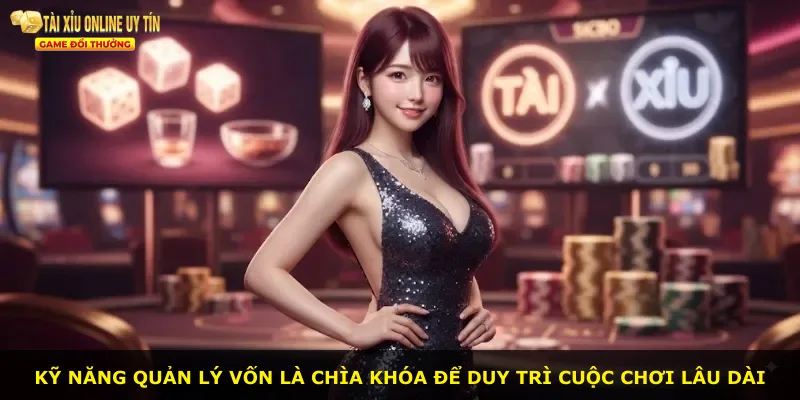 Kỹ năng quản lý vốn là chìa khóa để duy trì cuộc chơi lâu dài