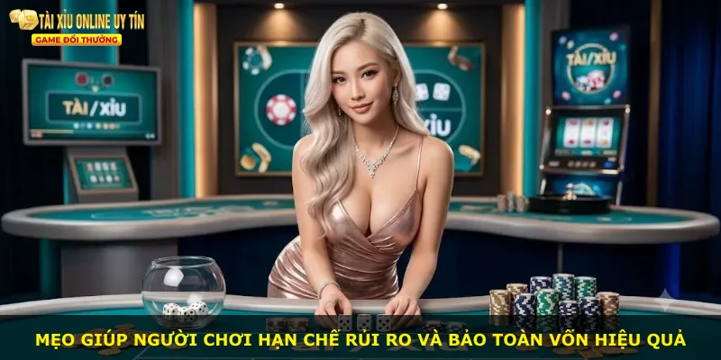 Mẹo giúp người chơi hạn chế rủi ro và bảo toàn vốn hiệu quả
