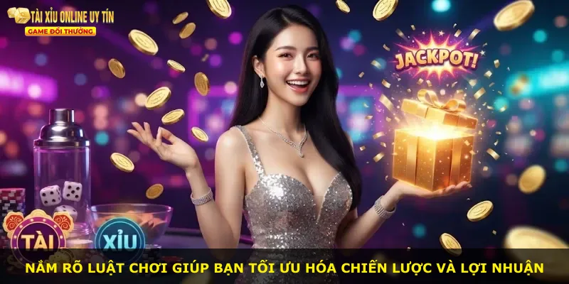 Nắm rõ luật chơi giúp bạn tối ưu hóa chiến lược và lợi nhuận