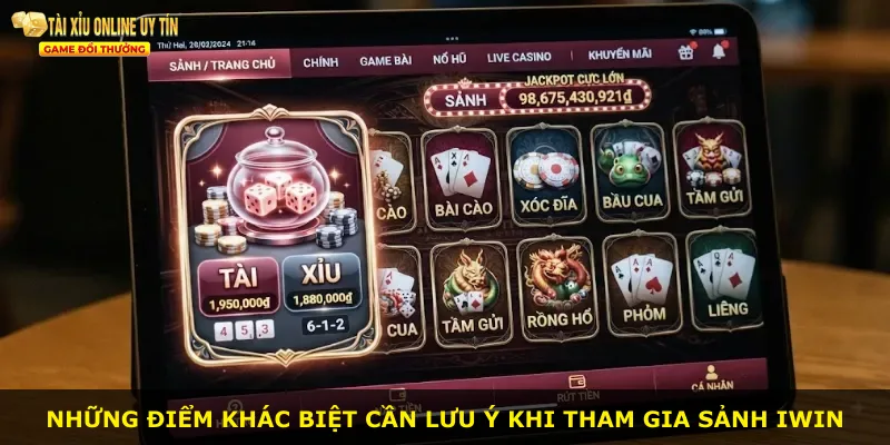Những điểm khác biệt cần lưu ý khi tham gia sảnh IWIN