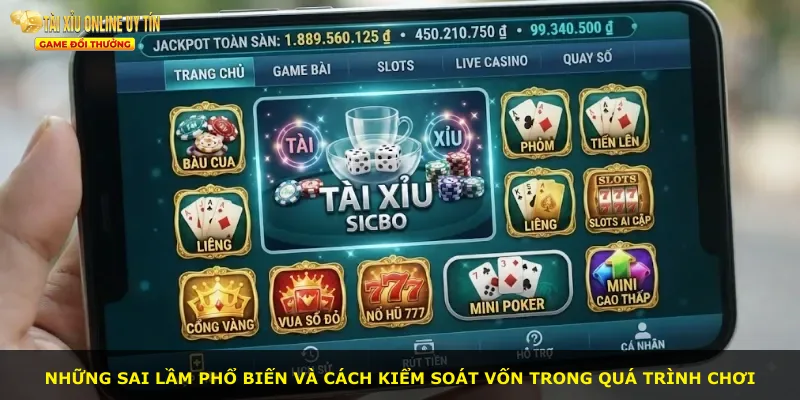 Những sai lầm phổ biến và cách kiểm soát vốn trong quá trình chơi