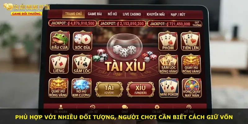 Phù hợp với nhiều đối tượng, người chơi cần biết cách giữ vốn