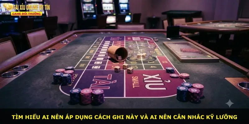 Tìm hiểu ai nên áp dụng cách ghi này và ai nên cân nhắc kỹ lưỡng
