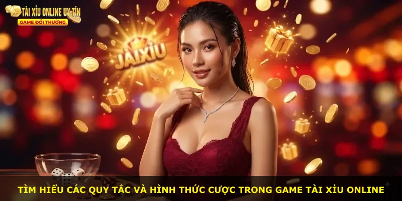 Tìm hiểu các quy tắc và hình thức cược trong game tài xỉu online