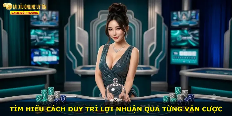 Tìm hiểu cách duy trì lợi nhuận qua từng ván cược