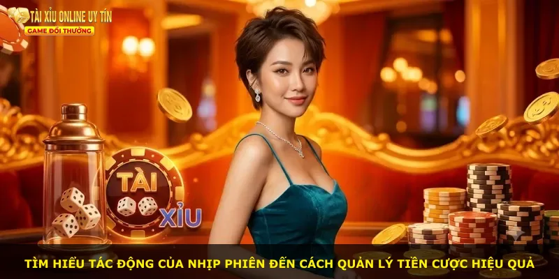 Tìm hiểu tác động của nhịp phiên đến cách quản lý tiền cược hiệu quả