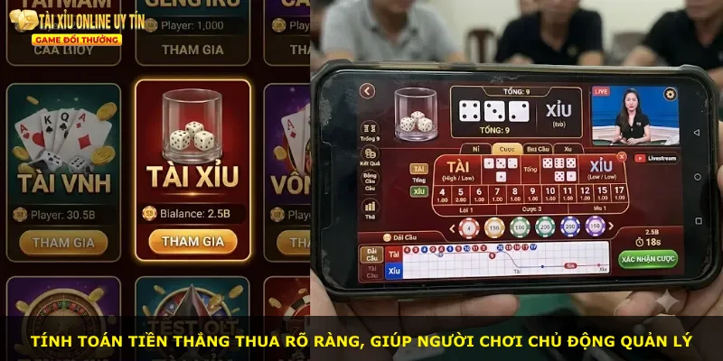 Tính toán tiền thắng thua rõ ràng, giúp người chơi chủ động quản lý